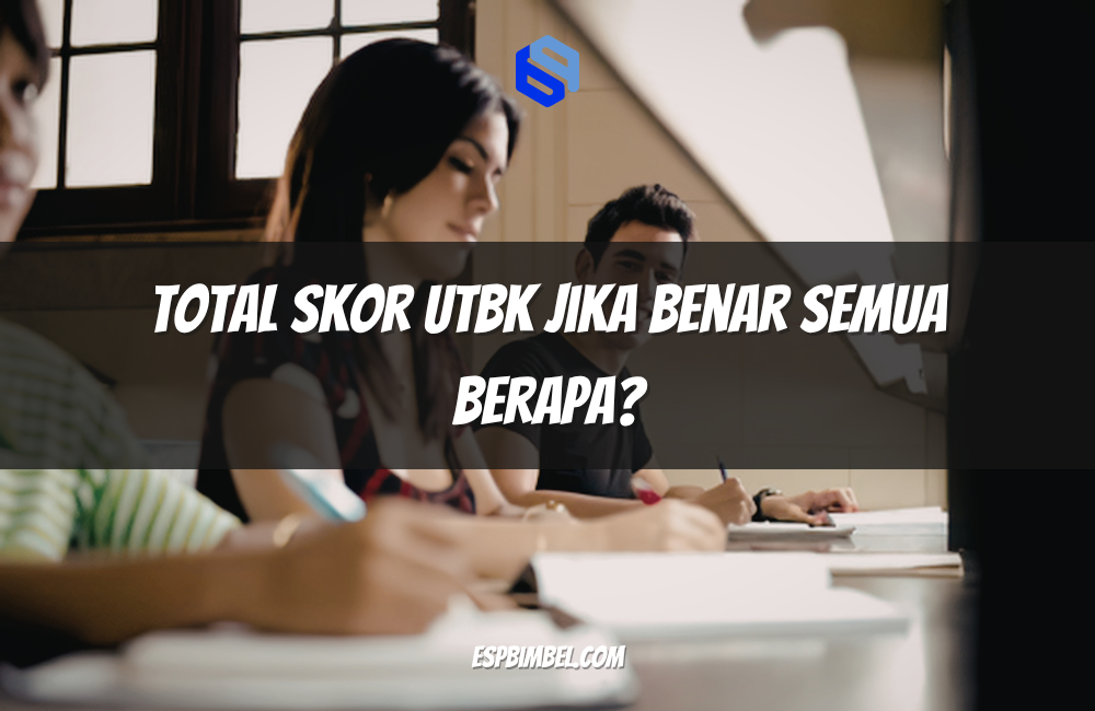 Total Skor UTBK Jika Benar Semua Berapa
